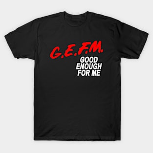 G.E.F.M T-Shirt
